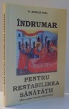 INDRUMAR PENTRU RESTABILIREA SANATATII , ED. A - IV - A REVIZUITA SI IMBUNATATITA DE MIHAITA POPA , 2009