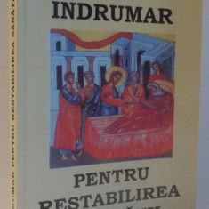 INDRUMAR PENTRU RESTABILIREA SANATATII , ED. A - IV - A REVIZUITA SI IMBUNATATITA DE MIHAITA POPA , 2009