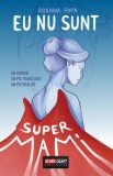 Eu nu sunt SuperMami - Roxana Popa - Editura Stepout