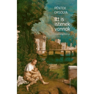 Itt is istenek vannak - csavarg&amp;oacute;k&amp;ouml;nyv - P&amp;eacute;ntek Orsolya foto