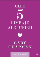 Cele cinci limbaje ale iubirii. Caiet de exercitii - Gary Chapman - Curtea Veche