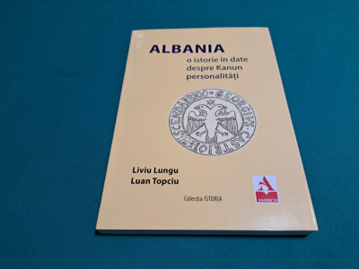 ALBANIA * O ISTORIE &amp;Icirc;N DATE DESPRE KANUN PERSONALITĂȚI / LIVIU LUNGU /2020 * foto