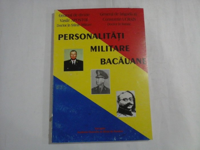 PERSONALITATI MILITARE BACAUANE - VASILE APOSTOL, CONSTANTIN UCRAIN