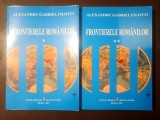 Alexandru Gabriel Filotti - Frontierele rom&acirc;nilor (2 vol.)