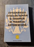 Exterminarea Evreilor Romani si Ucrainieni - Perioada Antonesciana, Hasefer 2002, 465 pagini - Carte de Istorie