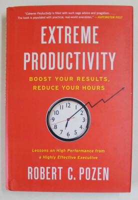 EXTREME PRODUCTIVITY , BOOST YOUR RESULTS , REDUCE YOUR HOURS by ROBERT C. POZEN , LESSONS ON HIGH PERFORMANCE FROM A HIGHLY EFFECTIVE EXECUTIVE , 201 foto