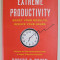 EXTREME PRODUCTIVITY , BOOST YOUR RESULTS , REDUCE YOUR HOURS by ROBERT C. POZEN , LESSONS ON HIGH PERFORMANCE FROM A HIGHLY EFFECTIVE EXECUTIVE , 201