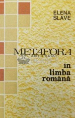 Metafora in limba romana. Comentarii si aplicatii - 1991 - Elena Slave ($O71)