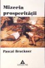 MIZERIA PROSPERITATII. RELIGIA ECONOMISMULUI SI DUSMANII SAI-PASCAL BRUCKNER-275427