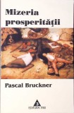 MIZERIA PROSPERITATII. RELIGIA ECONOMISMULUI SI DUSMANII SAI-PASCAL BRUCKNER-275427