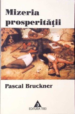 MIZERIA PROSPERITATII. RELIGIA ECONOMISMULUI SI DUSMANII SAI-PASCAL BRUCKNER-275427 foto