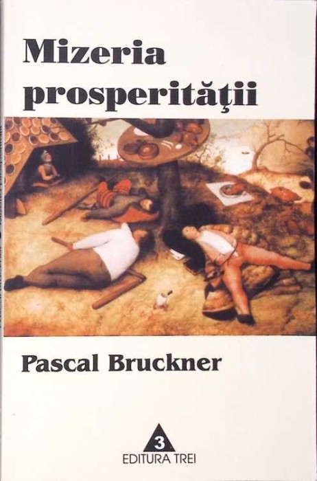 MIZERIA PROSPERITATII. RELIGIA ECONOMISMULUI SI DUSMANII SAI-PASCAL BRUCKNER-275427