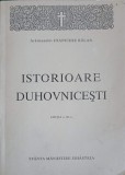 Istorioare Duhovnicesti - Parintele Ioanichie Balan, Manastirea Sihastria, 1994, Crestinism, Carte Religioasa