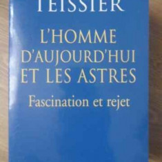 L'HOMME D'AUJOURD'HUI ET LES ASTRES. FASCINATION ET REJET-ELIZABETH TEISSIER