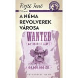 A n&eacute;ma revolverek v&aacute;rosa - Rejtő Jenő