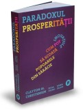 Paradoxul prosperității - Clayton M Christensen - Editura Publica, Clayton M. Christensen