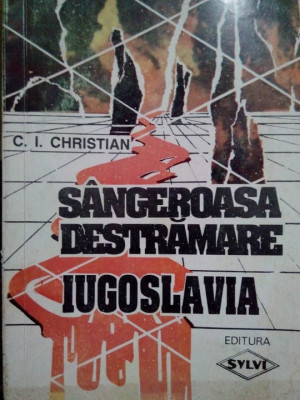 C. I. Christian - Sangeroasa destramare. Iugoslavia (1994) foto