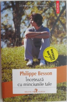 Inceteaza cu minciunile tale &amp;ndash; Philippe Besson foto