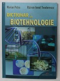 DICTIONAR DE BIOTEHNOLOGIE de MARIAN PETRE si RAZVAN IONUT TEODORESCU , 2010