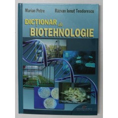 DICTIONAR DE BIOTEHNOLOGIE de MARIAN PETRE si RAZVAN IONUT TEODORESCU , 2010