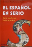 EL SPANOL EN SERIO. CURS PRACTIC DE LIMBA SPANIOLA-GUSTAVO-ADOLFO, LORIA-RIVEL-256903