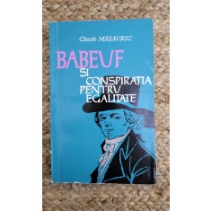 CLAUDE MAZAURIC - BABEUF SI CONSPIRATIA PENTRU EGALITATE