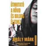 &Uacute;tmutat&oacute; a r&ouml;vid &eacute;s boldog &eacute;lethez - Kir&aacute;ly M&aacute;rk