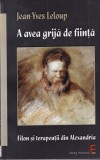 Jean-Yves Leloup - A avea grija de fiinta. Filon si terapeutii din Alexandria