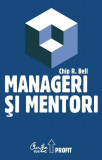 Manageri şi mentori - Hardcover - Chip R. Bell - Curtea Veche