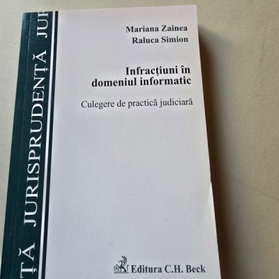 Infractiuni in domeniul informatic. Culegere de practica judiciara - Mariana Zainea. Raluca Simion foto