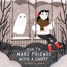 How to Make Friends with a Ghost - by Rebecca Green