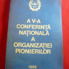 Organizatia de Pionieri - A Va Conferinta - Ed. Politica 1985 , 327 pag