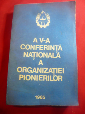 Organizatia de Pionieri - A Va Conferinta - Ed. Politica 1985 , 327 pag foto