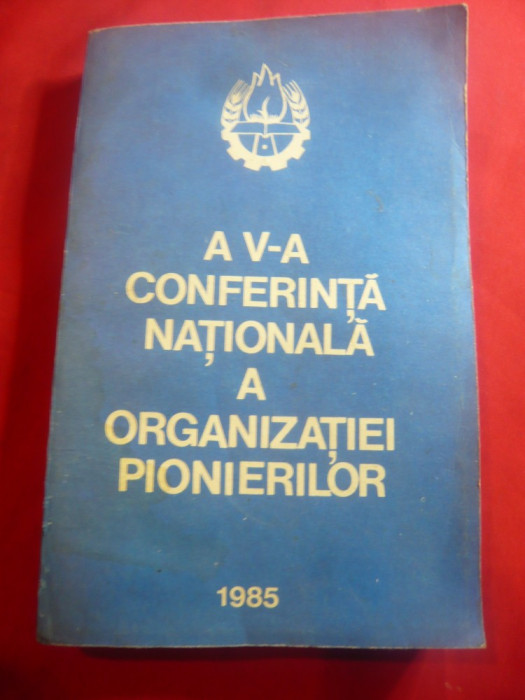 Organizatia de Pionieri - A Va Conferinta - Ed. Politica 1985 , 327 pag