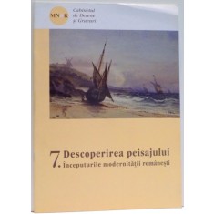 DESCOPERIREA PEISAJULUI, INCEPUTURILE MODERNITATII ROMANESTI, NR. 7 de PETRUTA VLAD MURAVI , 2008