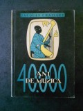 JACQUES CHAILLEY - 40.000 ANI DE MUZICA. OMUL DESCOPERIND MUZICA