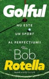 Golful nu este un sport al perfectiunii - Bob Rotella, Pilot Books