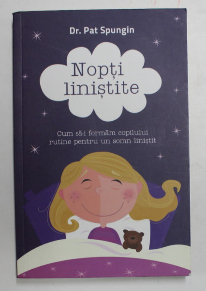 NOPTI LINISTITE - CUM SA - I FORMAM COPILULUI RUTINE PENTRU UN SOMN LINISTIT de DR. PAT SPUNGIN , 2011