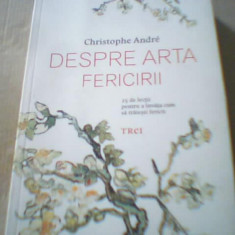 Cristophe Andre - DESPRE ARTA FERICIRII { editura Trei, 2015 }