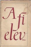 Cumpara ieftin A fi elev - Ganduri despre anii de scoala