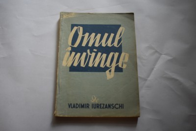 Vladimir Iurezanschi - Omul invinge (editia a II-a, 1950) foto
