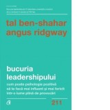 Bucuria leadershipului. Cum poate psihologia pozitiva sa te faca mai influent si mai fericit intr-o lume plina de provocari - Tal Ben-Shahar, Bogdan G