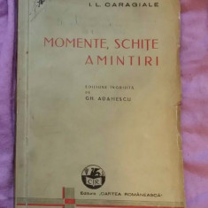 Momente, schite, amintiri / I.L. Caragiale ; ed. îngrijita de Gh. Adamescu 1941