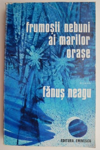 Frumosii nebuni ai marilor orase &ndash; Fanus Neagu