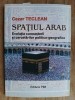 Spatiul arab. Evolutia cunoasterii si cercetarii politico-geografice- Cezar Teclean