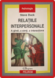 STEVE DUCK - RELATIILE INTERPERSONALE * A GANDI, A SIMTI, A INTERACTIONA