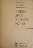 Calea Spre Muzica Noua - Anton Webern (1988, Muzicala) - Carte Arta Muzicala, Romana, 83 pagini