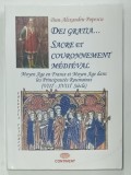 DEI GRATIA ...SACRE ET COURONNEMENT MEDIEVAL , MOYEN AGE EN FRANCE ET MOYEN AGE DANS LES PRINCIPAUTES ROUMAINES ( VIII e - XVIII e SIECLE ) par DAN -