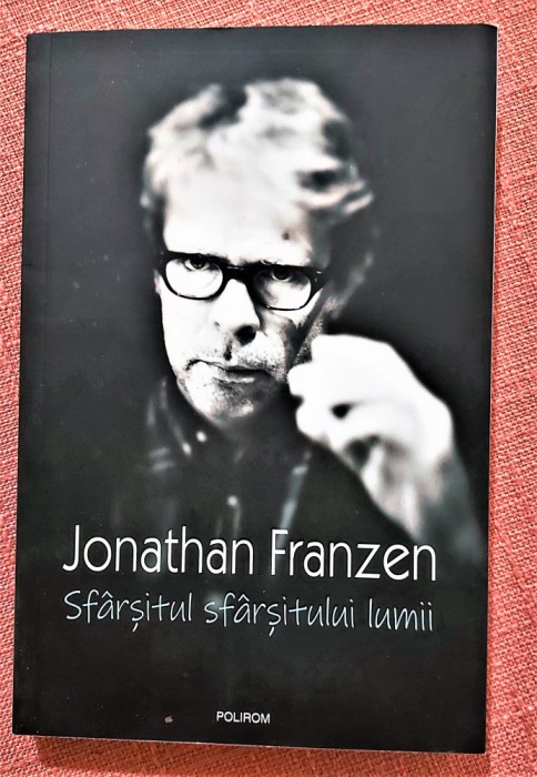 Sfarsitul sfarsitului lumii. Editura Polirom, 2019 - Jonathan Franzen