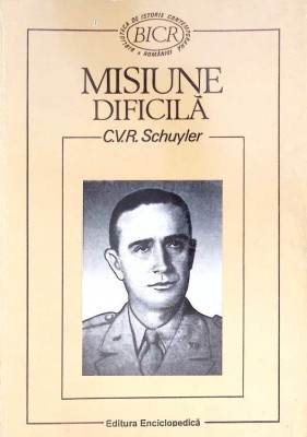 MISIUNE DIFICILA JURNAL (28 IANUARIE 1945-20 SEPTEMBRIE 1946)-C.V.R. SCHUYLER-264651 foto